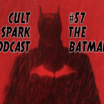 Cult Spark Podcast #57 — The Batman